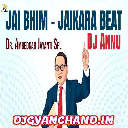 Jai Bhim Jaikara Beat - Ambedkar Jayanti Spl Beat Mp3 - DJ Annu Gopiganj Jai Bhim Jaikara Beat - Ambedkar Jayanti Spl Beat Mp3 - DJ Annu Gopiganj